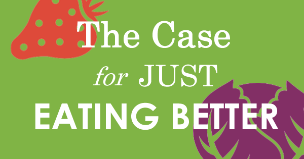The Case for Just Eating Better
