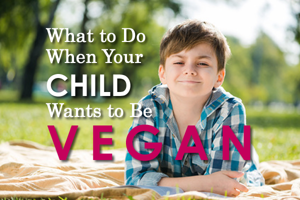 What to do when your child wants to be vegan