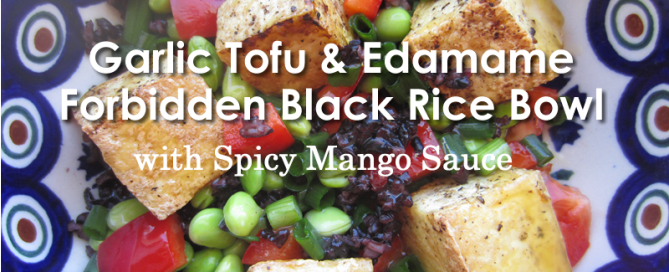 Garlic Tofu and Edamame Forbidden Black Rice Bowl
