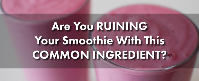 Are You Ruining Your Smoothie?