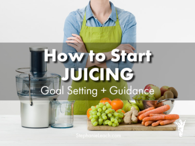 How to Start Juicing: Goal Setting + Guidance