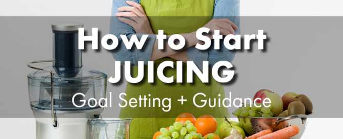 How to Start Juicing: Goal Setting + Guidance