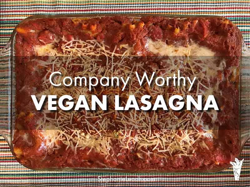 Company Worthy Vegan Lasagna Whole Food Plant Based Diet Recipe