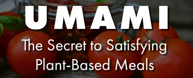 Umami - The Secret to Satisfying Plant-Based Meals