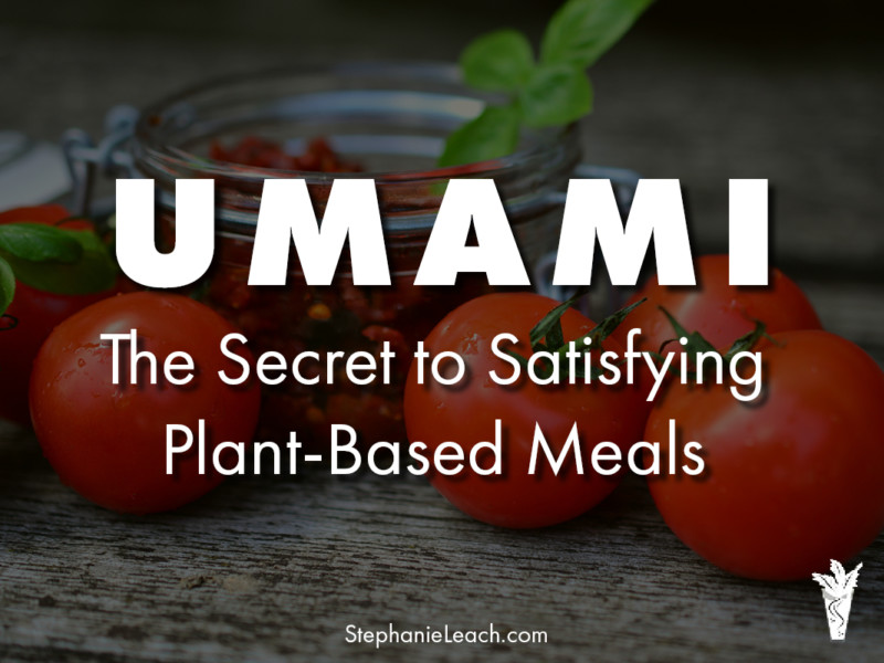 Umami - The Secret to Satisfying Plant-Based Meals