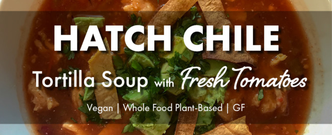 Vegan Tortilla Soup with Hatch Chiles and Fresh Tomatoes
