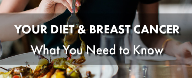 Your Diet and Breast Cancer - What You Need to Know