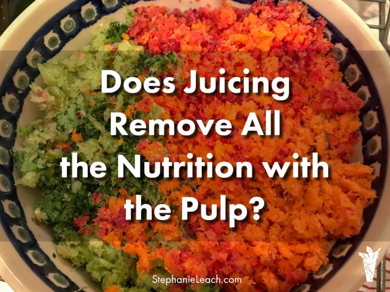 Does Juicing Remove All the Nutrition with the Pulp?