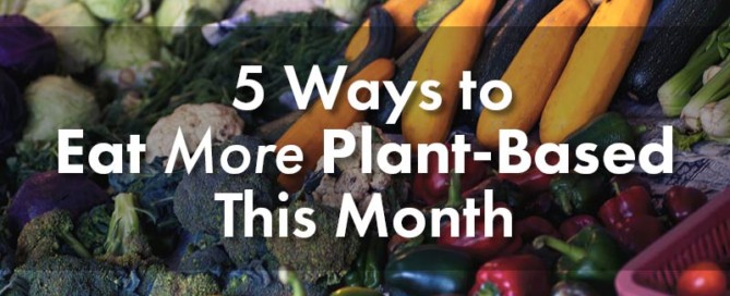 5 Ways to Eat More Plant-Based This Month
