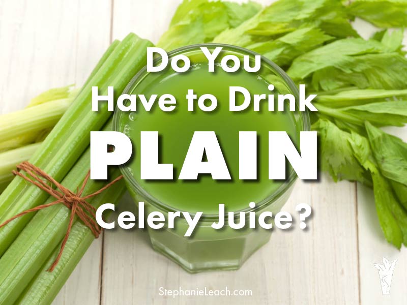 Celery Juice - Do You Have to Drink it Plain?
