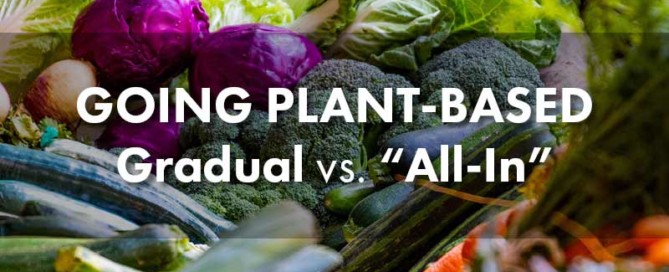 Going Plant-Based - Gradual vs. All-In