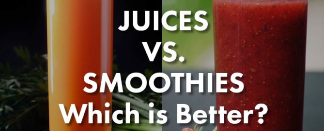 Juices vs. Smoothies - Which is Better?