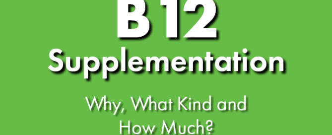 B12 Supplementation - Why, What Kind and How Much?