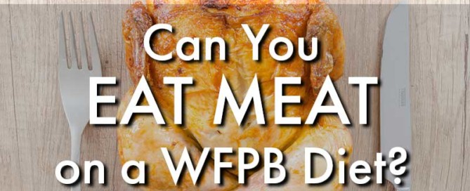 Can You Eat Meat on a Whole Food Plant-Based Diet?