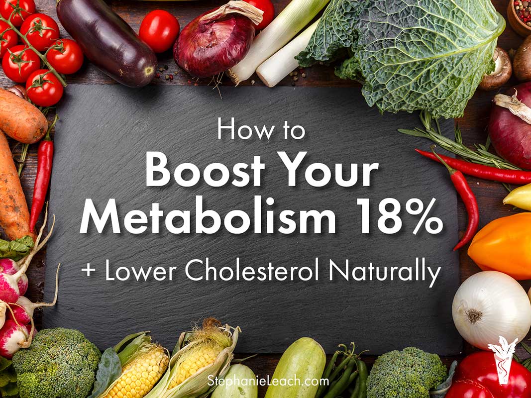 How to Boost Your Metabolism 18 Percent and Lower Cholesterol Naturally