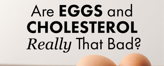 Are eggs and cholesterol really that bad?