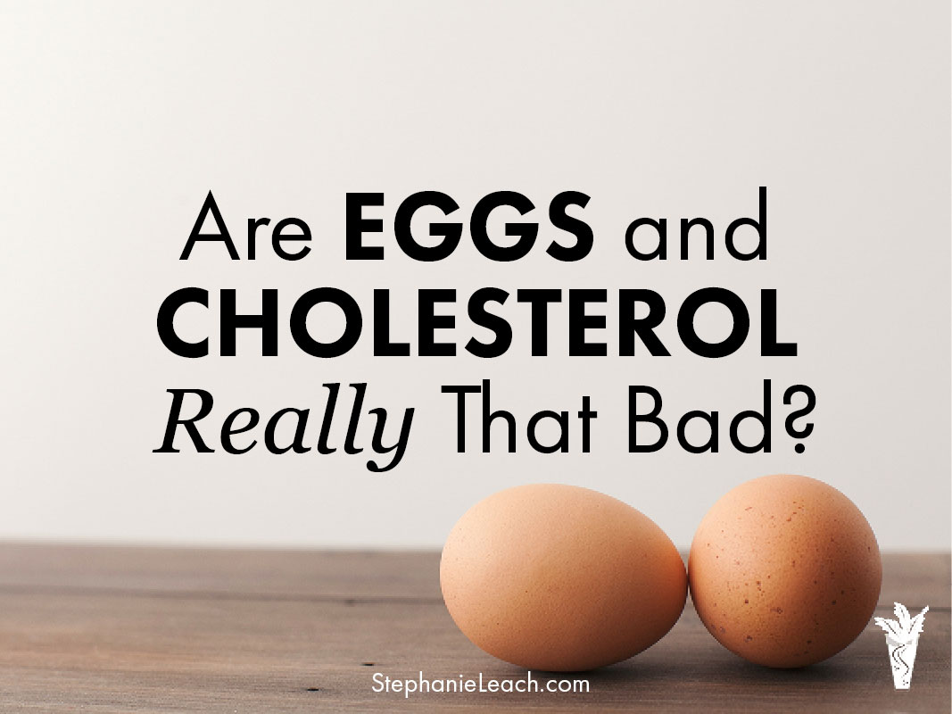Are eggs and cholesterol really that bad?