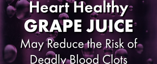 Heart Healthy Juice Grape Juice May Reduce the Risk of Deadly Blood Clots