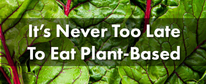 It's Never Too Late to Eat Plant-Based