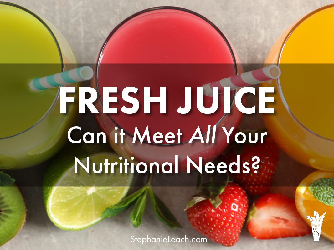 Fresh Juice - Can It Supply All Your Nutrition Needs?