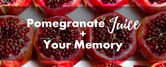 Pomegranate Juice & Your Memory